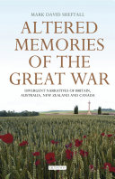 Altered memories of the Great War : divergent narratives of Britain, Australia, New Zealand and Canada /