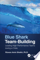 Blue shark team-building : leading high-performance teams during a crisis /