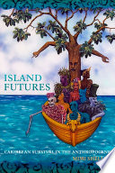 Island futures : Caribbean survival in the Anthropocene /