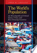 The world's population : an encyclopedia of critical issues, crises, and ever-growing countries /