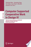 Computer supported cooperative work in design IV : 11th international conference, CSCWD 2007, Melbourne, Australia, April 26-28, 2007 : revised selected papers /