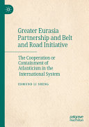 Greater Eurasia Partnership and Belt and Road Initiative : the cooperation or containment of Atlanticism in the international system /