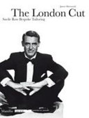 The London cut : Savile Row bespoke tailoring /
