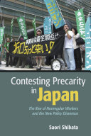 Contesting precarity in Japan : the rise of nonregular workers and the new policy dissensus /
