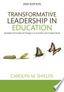 Transformative leadership in education : equitable and socially just change in an uncertain and complex world /