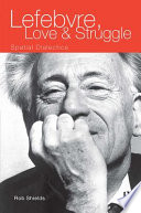 Lefebvre, love, and struggle : spatial dialectics /