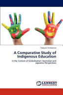 A comparative study of indigenous education in the context of globalisation : Australian and Japanese perspectives /