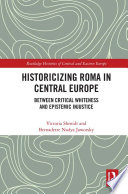 Historicizing roma in central europe : between critical whiteness and epistemic injustice /