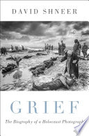 Grief : the biography of a Holocaust photograph /