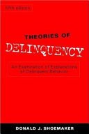 Theories of delinquency : an examination of explanations of delinquent behavior /