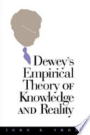 Dewey's empirical theory of knowledge and reality /
