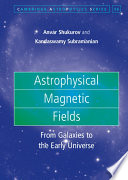 Astrophysical magnetic fields : from galaxies to the early universe /