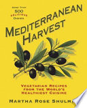 Mediterranean harvest : vegetarian recipes from the world's healthiest cuisine /