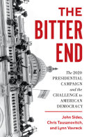 The bitter end : the 2020 presidential campaign and the challenge to American democracy /
