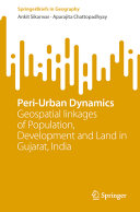 Peri-urban dynamics : geospatial linkages of population, development and land in Gujarat, India /