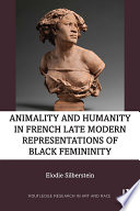 Animality and humanity in French late modern representations of black femininity /