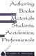Authoring books and materials for students, academics, and professionals /
