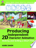 Producing independent 2D character animation : making and selling a short film /