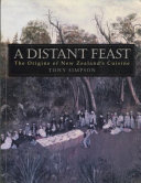 A distant feast : the origins of New Zealand's cuisine /