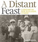 A distant feast : the origins of New Zealand's cuisine /