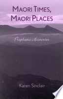 Maori times, Maori places : prophetic histories /