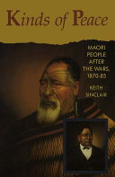 Kinds of Peace : Maori People After the Wars, 1870-85.