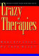 "Crazy" therapies : what are they? do they work /