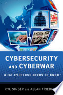 Cybersecurity and cyberwar : what everyone needs to know /