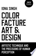Color, facture, art and design : artistic technique and the precisions of human perception /