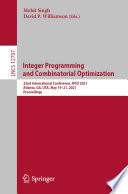 Integer programming and combinatorial optimization : 22nd International Conference, IPCO 2021, Atlanta, GA, USA, May 19-21, 2021, Proceedings /