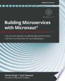 Building microservices with micronaut : a quick-start guide to building high-performance reactive microservices for Java developers /