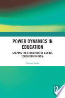 Power dynamics in education : shaping the structure of school education in India /