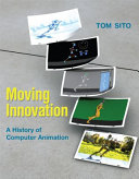 Moving innovation : a history of computer animation /