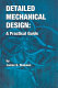 Detailed mechanical design : a practical guide /