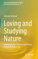 Loving and studying nature : celebrating the earth through history, culture and education /