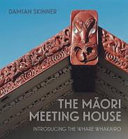 The Māori meeting house : introducing the whare whakairo /