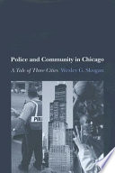 Police and community in Chicago : a tale of three cities /