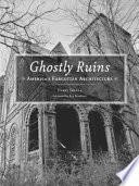 Ghostly ruins : America's forgotten architecture /