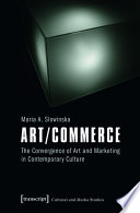 Art/commerce : the convergence of art and marketing in contemporary culture /