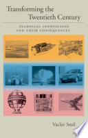 Transforming the twentieth century : technical innovations and their consequences /