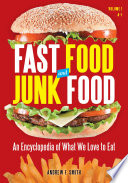 Fast food and junk food : an encyclopedia of what we love to eat /