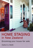 Home staging in New Zealand : grooming your house for sale /