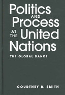 Politics and process at the United Nations : the global dance /