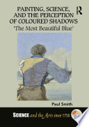 Painting, science, and the perception of coloured shadows : 'the most beautiful blue' /
