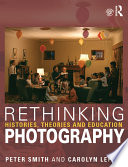 Rethinking photography : histories, theories, and education /