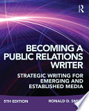 Becoming a public relations writer : a strategic writing workbook for emerging and established media /