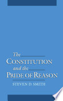 The constitution & the pride of reason /