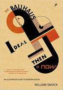The Bauhaus ideal, then & now : an illustrated guide to modernist design /