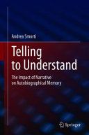 Telling to understand : the impact of narrative on autobiographical memory /