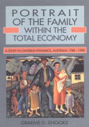 Portrait of the family : within the total economy : a study in longrun dynamics, Australia 1788-1990 /
